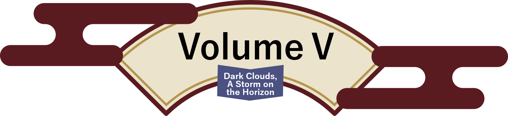 Volume Ⅴ Dark Clouds, A Storm on the Horizon